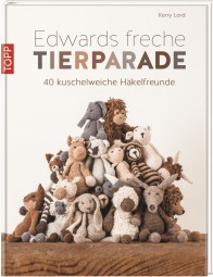 Edwards freche Tierparade - 40 kuschelweiche Häkelfreunde