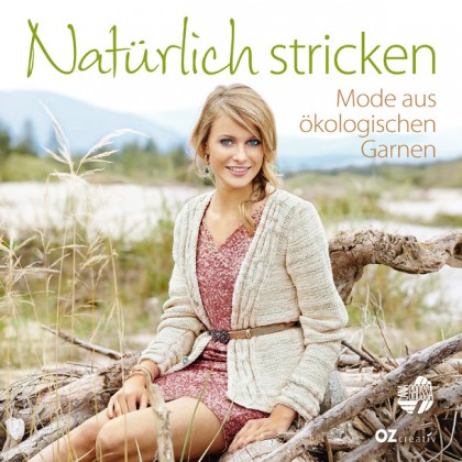Natürlich stricken - Mode aus ökologischen Garnen