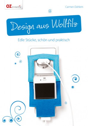 Design aus Wollfilz - Edle Stücke, schön und praktisch