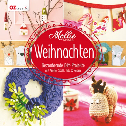 Mollie Makes-Weihnachten - Bezaubernde DIY-Projekte mit Wolle, Stoff, Filz & Papier