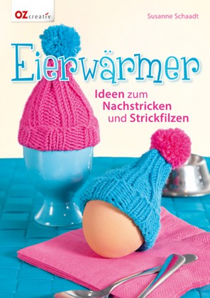 Eierwärmer - Ideen zum Nachstricken und Strickfilzen